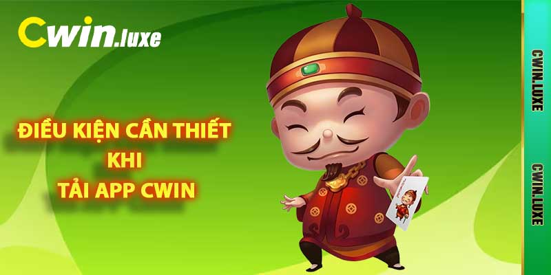 Tải App Cwin - Hướng Dẫn Cài Đặt Ứng Dụng Đẳng Cấp 2025 2 Điều kiện cần thiết khi tải app Cwin
