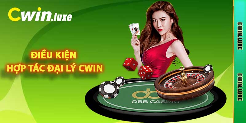 Hợp Tác Đại Lý Cwin - Kiếm Tiền Đơn Giản, Nhanh Chóng 1 Điều kiện hợp tác đại lý Cwin