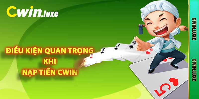 Nạp Tiền Cwin - Quy Trình Lên Điểm Quan Trọng Cần Nắm 2025 1 Điều kiện quan trọng khi nạp tiền Cwin