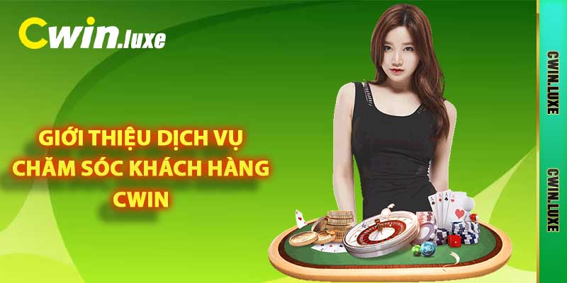 Chăm Sóc Khách Hàng Cwin - Nâng Cao Trải Nghiệm Cá Cược 2025 1 Giới thiệu dịch vụ chăm sóc khách hàng Cwin
