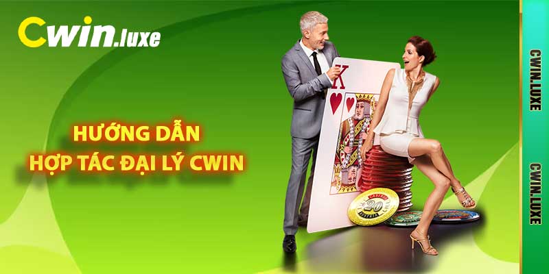 Hợp Tác Đại Lý Cwin - Kiếm Tiền Đơn Giản, Nhanh Chóng 4 Hướng dẫn hợp tác đại lý Cwin