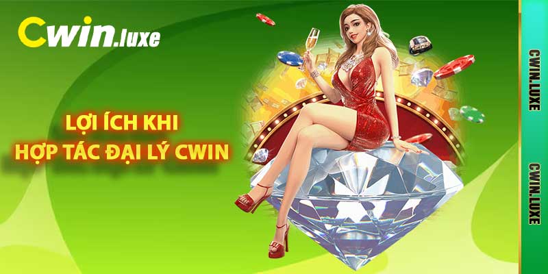 Hợp Tác Đại Lý Cwin - Kiếm Tiền Đơn Giản, Nhanh Chóng 2 Lợi ích khi hợp tác đại lý Cwin