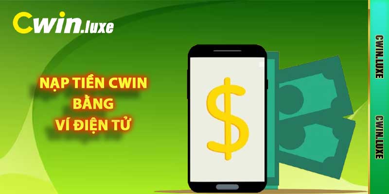 Nạp Tiền Cwin - Quy Trình Lên Điểm Quan Trọng Cần Nắm 2025 3 Nạp tiền Cwin bằng ví điện tử