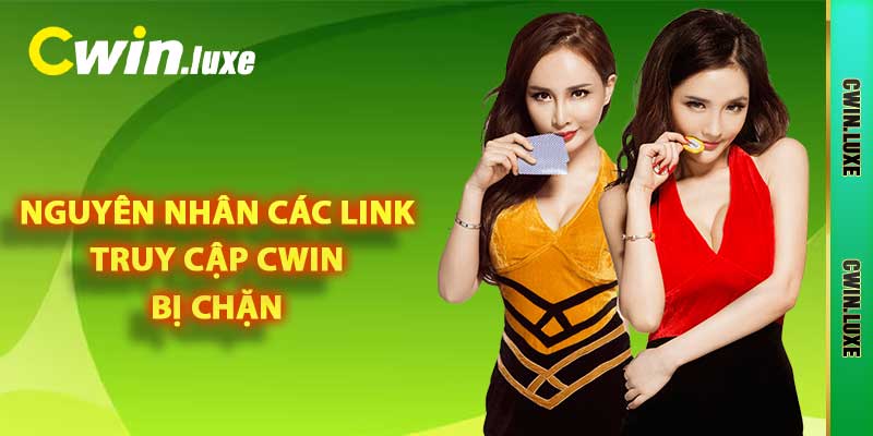 Link Không Bị Chặn - Link Truy Cập Cwin Mới Nhất 2025 1 Nguyên nhân các link truy cập Cwin bị chặn