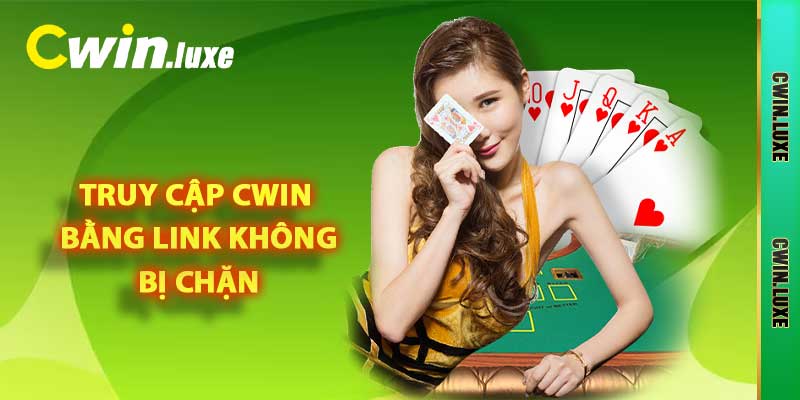 Link Không Bị Chặn - Link Truy Cập Cwin Mới Nhất 2025 2 Truy cập Cwin bằng link không bị chặn