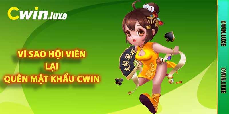 Quên Mật Khẩu CWIN - Lý Do Và Cách Đặt Lại Chuẩn Xác 2025 1 Vì sao hội viên lại quên mật khẩu Cwin